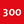 300