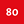 80